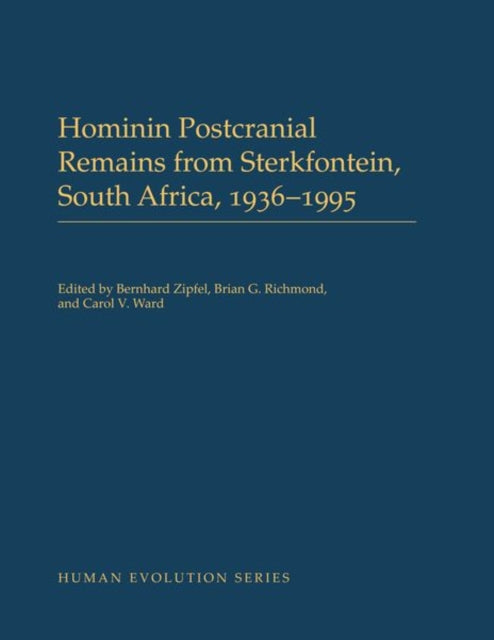 Book cover of: Hominin Postcranial Remains from Sterkfontein, South Africa, 1936-1995. By: Bernhard Zipfel