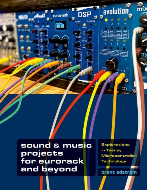 Book cover of: Sound & Music Projects for Eurorack and Beyond. By: Brent Edstrom