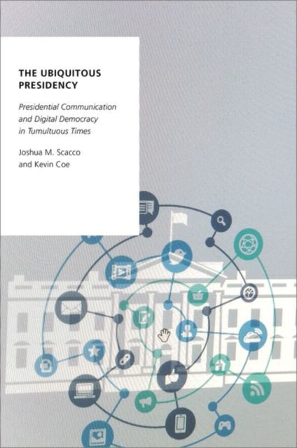 Book cover of: Ubiquitous Presidency. By: Joshua M. Scacco
