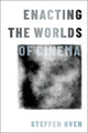 Book cover of: Enacting the Worlds of Cinema. By: Steffen Hven