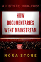 Book cover of: How Documentaries Went Mainstream. By: Nora Stone