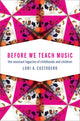 Book cover of: Before We Teach Music. By: Lori A. Custodero