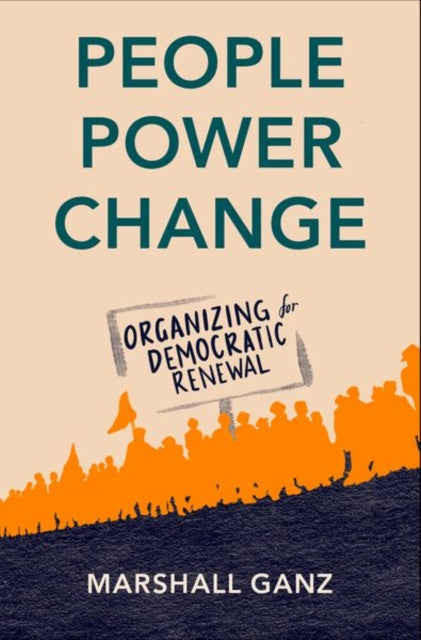 People, Power, Change, Organizing for Democratic Renewal 9780197569009 Marshall Ganz