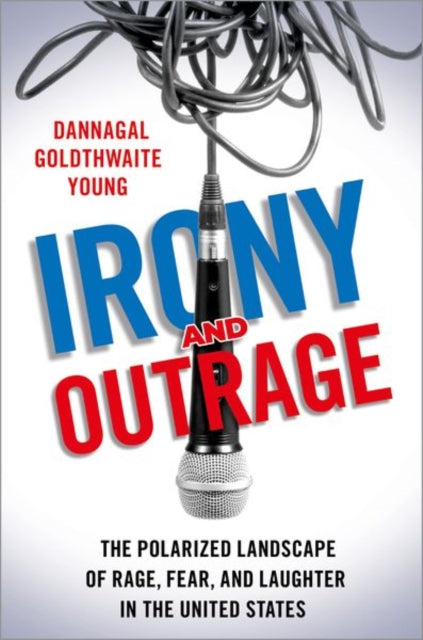 Book cover of: Irony and Outrage. By: Dannagal Goldthwaite Young