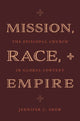 Book cover of: Mission, Race, and Empire. By: Jennifer C. Snow