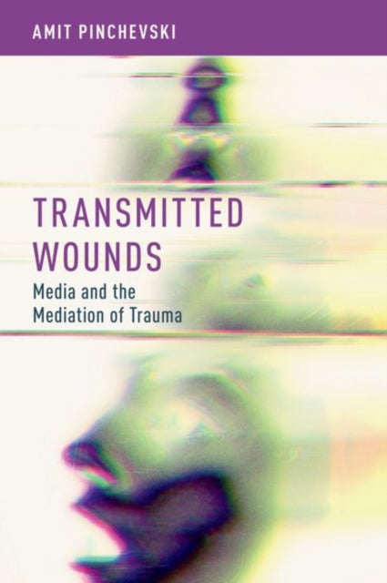 Book cover of: Transmitted Wounds. By: Amit Pinchevski