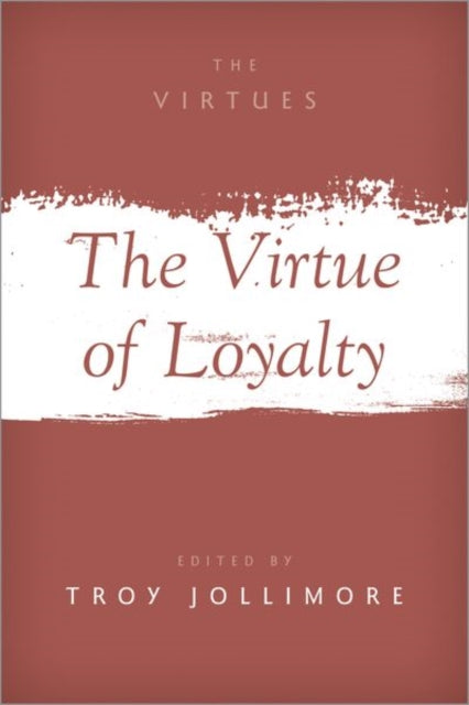 Book cover of: Virtue of Loyalty. By: Troy Jollimore