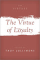 Book cover of: Virtue of Loyalty. By: Troy Jollimore