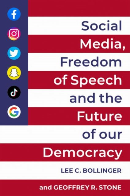 Book cover of: Social Media, Freedom of Speech, and the Future of our Democracy. By: Lee C. Bollinger