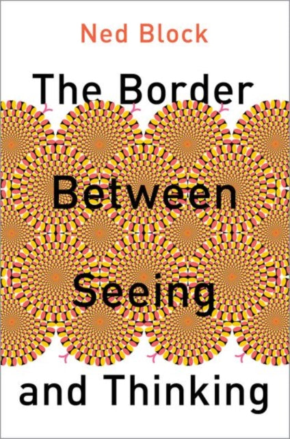 Book cover of: Border Between Seeing and Thinking. By: Ned Block
