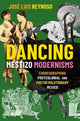 Book cover of: Dancing Mestizo Modernisms. By: Jose Luis Reynoso