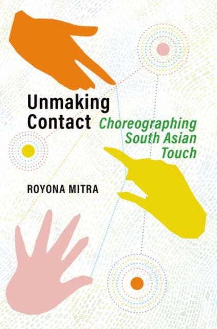 Book cover of: Unmaking Contact. By: Royona Mitra