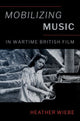 Book cover of: Mobilizing Music in Wartime British Film. By: Heather Wiebe