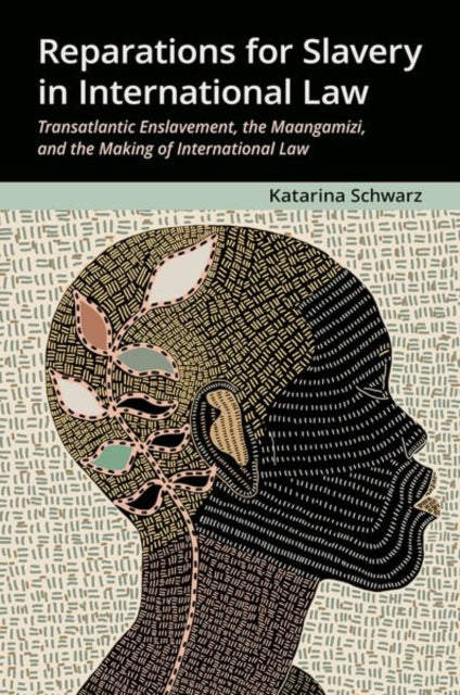 Book cover of: Reparations for Slavery in International Law. By: Katarina Schwarz
