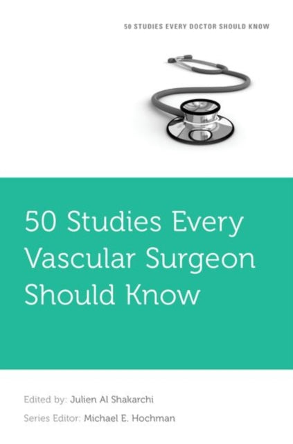 Book cover of: 50 Studies Every Vascular Surgeon Should Know. By: Julien Al Shakarchi