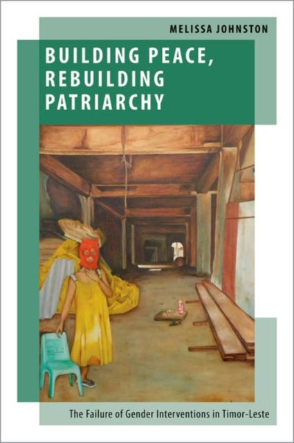 Book cover of: Building Peace, Rebuilding Patriarchy. By: Melissa Johnston