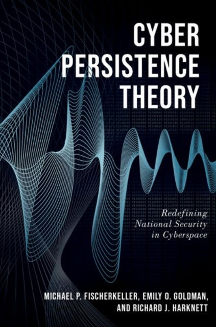 Book cover of: Cyber Persistence Theory. By: Michael P. Fischerkeller
