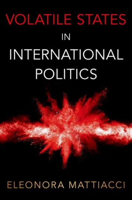 Book cover of: Volatile States in International Politics. By: Eleonora Mattiacci