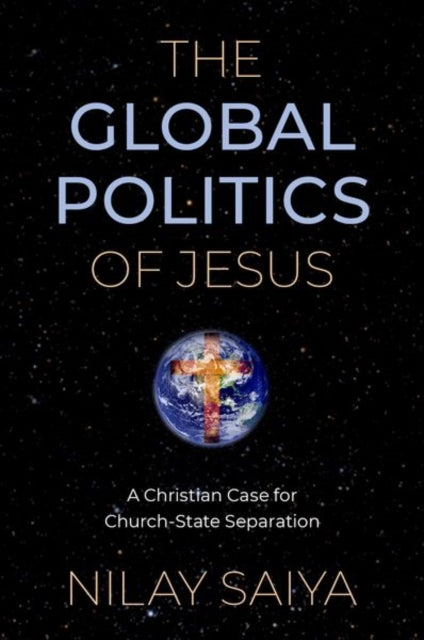 Book cover of: Global Politics of Jesus. By: Nilay Saiya