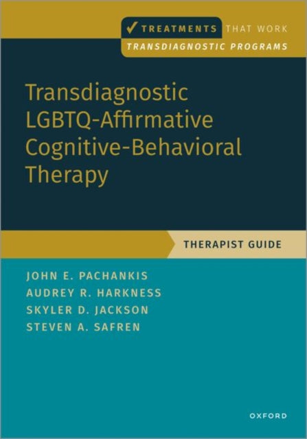Book cover of: Transdiagnostic LGBTQ-Affirmative Cognitive-Behavioral Therapy. By: John E. Pachankis