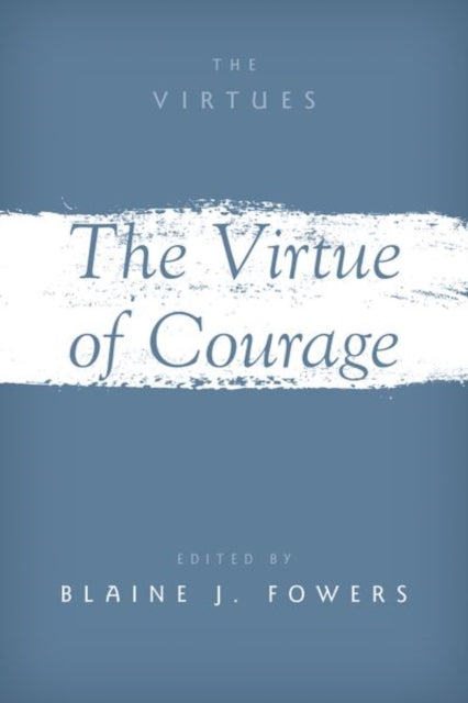 Book cover of: Virtue of Courage. By: Blaine J. Fowers