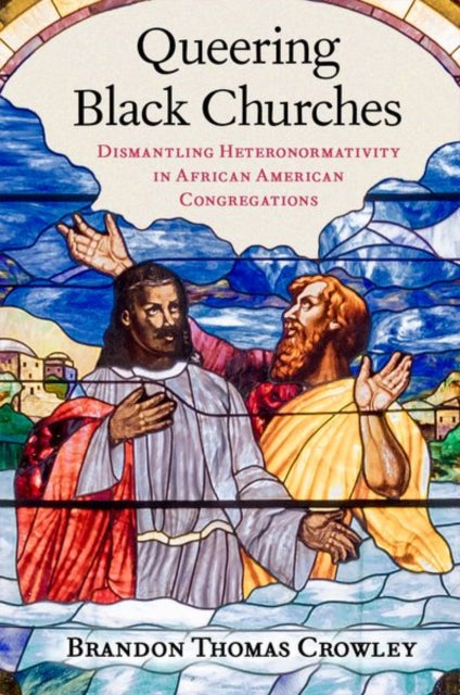 Book cover of: Queering Black Churches. By: Brandon Thomas Crowley