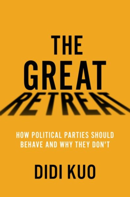 Great Retreat, How Political Parties Should Behave and Why They Don't 9780197664193 Didi Kuo