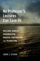 Book cover of: No Professor's Lectures Can Save Us. By: John J. Stuhr