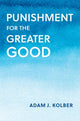 Book cover of: Punishment for the Greater Good. By: Adam J. Kolber