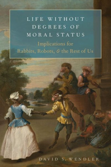 Book cover of: Life Without Degrees of Moral Status. By: David S. Wendler