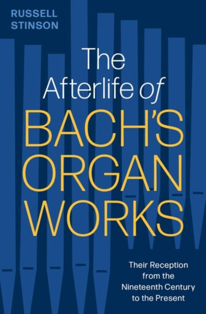 Book cover of: Afterlife of Bach's Organ Works. By: Russell Stinson