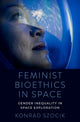 Book cover of: Feminist Bioethics in Space. By: Konrad Szocik