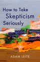 Book cover of: How to Take Skepticism Seriously. By: Leite