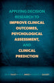 Book cover of: Applying Decision Research to Improve Clinical Outcomes, Psychological Assessment, and Clinical Prediction. By: David Faust