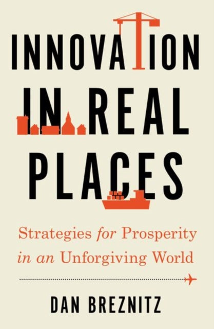 Book cover of: Innovation in Real Places. By: Dan Breznitz