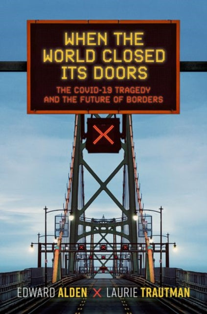 When the World Closed Its Doors, The Covid-19 Tragedy and the Future of Borders 9780197697818 Edward Alden
