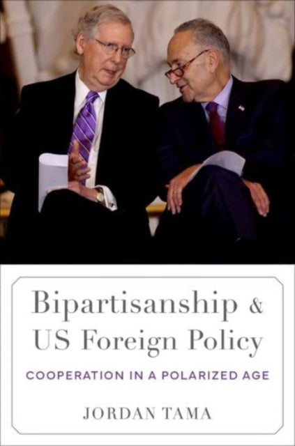 Book cover of: Bipartisanship and US Foreign Policy. By: Jordan Tama
