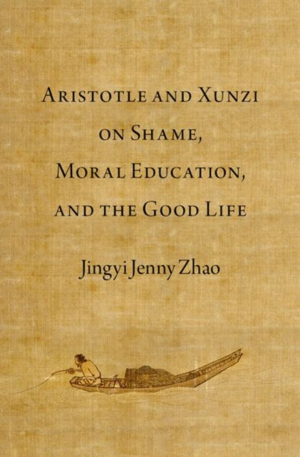 Book cover of: Aristotle and Xunzi on Shame, Moral Education, and the Good Life. By: Jingyi Jenny Zhao