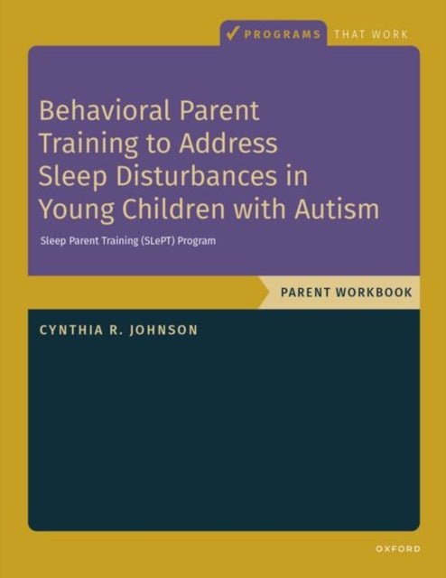 Book cover of: Behavioral Parent Training to Address Sleep Disturbances in Young Children with ASD. By: Cynthia R. Johnson