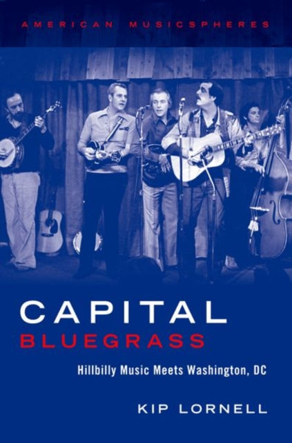 Book cover of: Capital Bluegrass. By: Kip Lornell
