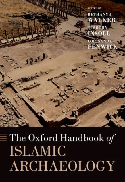 Book cover of: Oxford Handbook of Islamic Archaeology. By: Bethany Walker
