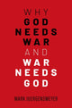 Book cover of: Why God Needs War and War Needs God