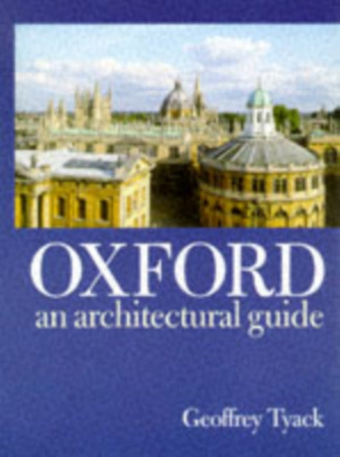 Oxford, An Architectural Guide 9780198174233 Geoffrey Tyack
