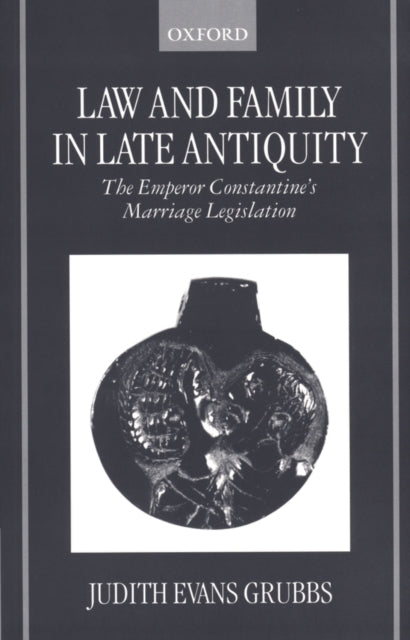 Book cover of: Law and Family in Late Antiquity. By: Judith Evans Grubbs