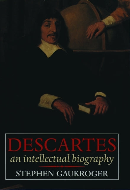 Book cover of: Descartes: An Intellectual Biography. By: Stephen Gaukroger