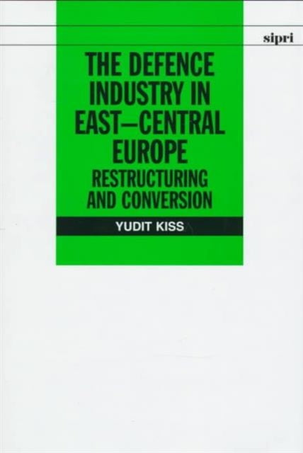 Book cover of: Defence Industry in East-Central Europe. By: Yudit Kiss