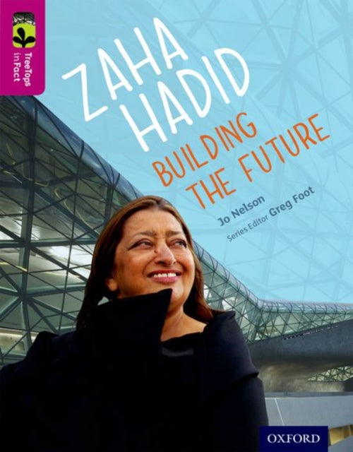 Book cover of: Oxford Reading Tree TreeTops inFact: Level 10: Zaha Hadid: Building the Future. By: Jo Nelson