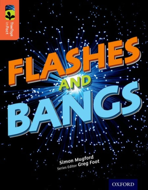 Book cover of: Oxford Reading Tree TreeTops inFact: Level 13: Flashes and Bangs. By: Simon Mugford