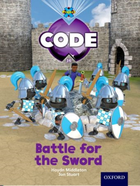 Book cover of: Project X Code: Castle Kingdom Battle for the Sword. By: Haydn Middleton