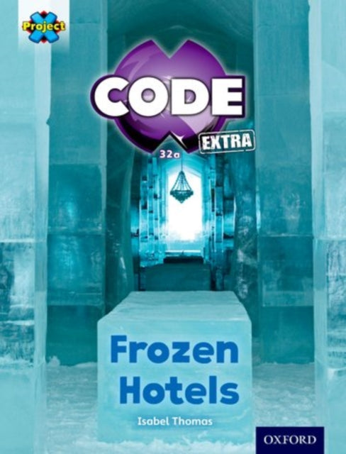 Book cover of: Project X CODE Extra: Orange Book Band, Oxford Level 6: Big Freeze: Frozen Hotels. By: Isabel Thomas